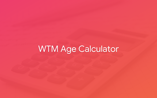 WTM Age Calculator from Chrome web store to be run with OffiDocs Chromium online WTM Age Calculator from Chrome web store to be run with OffiDocs Chromium online