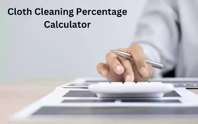 Cloth Cleaning Percentage Calculator from Chrome web store to be run with OffiDocs Chromium online Cloth Cleaning Percentage Calculator from Chrome web store to be run with OffiDocs Chromium online